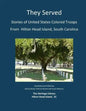 They Served: Stories of United States Colored Troops from Hilton Head, South Carolina - Paperback