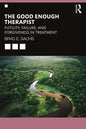 The Good Enough Therapist: Futility, Failure, and Forgiveness in Treatment - Paperback