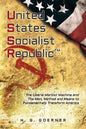 U.nited S.tates S.ocialist R.epublic: The Liberal / Marxist Machine And The Men, Method and Means to Fundamentally Transform America - Paperback