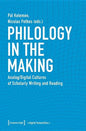 Philology in the Making: Analog/Digital Cultures of Scholarly Writing and Reading - Paperback