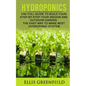 Hydroponics: The Full Guide to Build Step by Step Your Indoor and Outdoor Garden. the Easy Way to Make the Best Hydroponic System. - Paperback