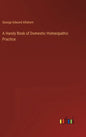 A Handy Book of Domestic Homeopathic Practice - Hardcover