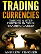 Trading Currencies: Taking a Step Further in Your Trading Career - Paperback