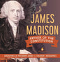 James Madison: Father of the Constitution Biographies of Presidents Grade 4 Children's Biographies - Hardcover