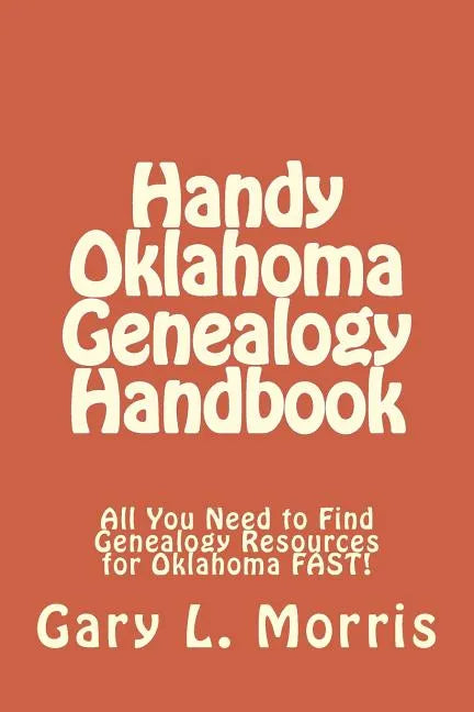 Handy Oklahoma Genealogy Handbook: All You Need to Find Genealogy Resources for Oklahoma FAST! - Paperback