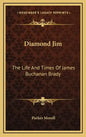 Diamond Jim: The Life and Times of James Buchanan Brady - Hardcover