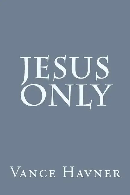 Jesus Only - Paperback