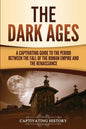 The Dark Ages: A Captivating Guide to the Period Between the Fall of the Roman Empire and the Renaissance - Paperback