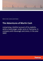 The Adventures of Martin Cash: comprising a faithful account of his exploits, while a bushranger under arms in Tasmania, in company with Kavanagh and - Paperback