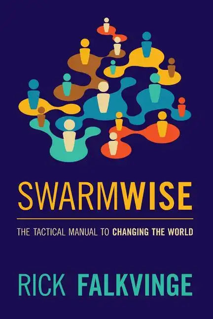 Swarmwise: The Tactical Manual to Changing the World - Paperback