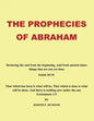 The Prophecies of Abraham: Declaring the End from the Beginning, and from Ancient Times Things That Are Not yet Done - Paperback