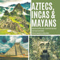Aztecs, Incas & Mayans Similarities and Differences Ancient Civilization Book Fourth Grade Social Studies Children's Geography & Cultures Books - Paperback