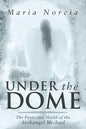 Under the Dome: The Protective Shield of the Archangel Michael - Paperback
