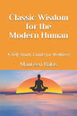 Classic Wisdom for the Modern Human: A Self-Study Guide for Wellness - Paperback