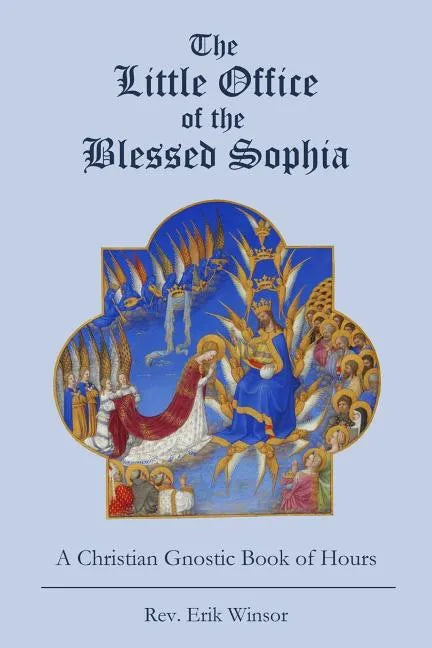 The Little Office of the Blessed Sophia: A Christian Gnostic Book of Hours - Paperback