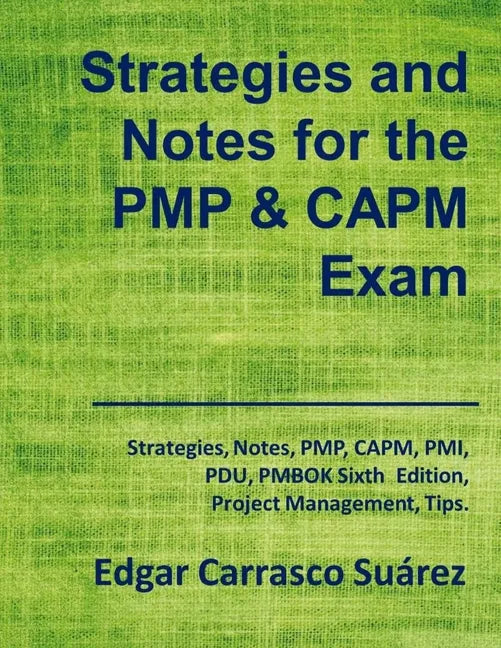 Strategies and Notes for the PMP and CAPM Exam: Strategies, Notes, PMP, CAPM, PMI, Project Management Professional, Certified Associate in Project Man - Paperback