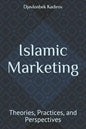 Islamic Marketing: Theories, Practices, and Perspectives - Paperback