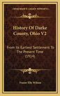 History Of Darke County, Ohio V2: From Its Earliest Settlement To The Present Time (1914) - Hardcover