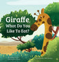 Giraffe, What Do You Like To Eat? - Hardcover