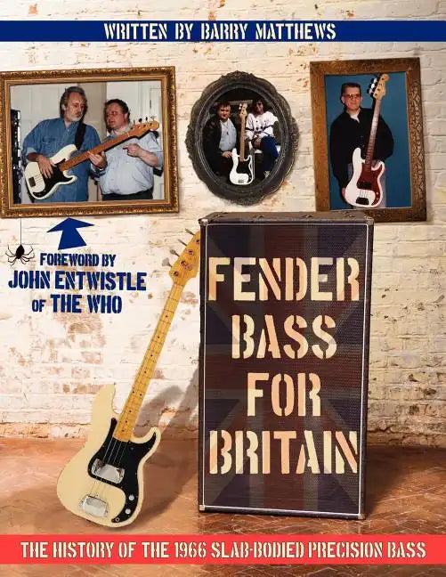 Fender Bass for Britain: The History of the 1966 Slab-Bodied Precision Bass - Paperback