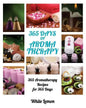 Aromatherapy: 365 Days of Aromatherapy (Aromatherapy Recipes Guide Books For Beginners and Everyone, Aromatherapy for Weight Loss, E - Paperback