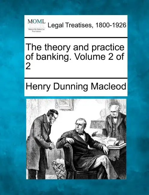 The Theory and Practice of Banking. Volume 2 of 2 - Paperback