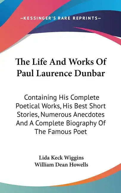 The Life And Works Of Paul Laurence Dunbar: Containing His Complete Poetical Works, His Best Short Stories, Numerous Anecdotes And A Complete Biograph - Hardcover