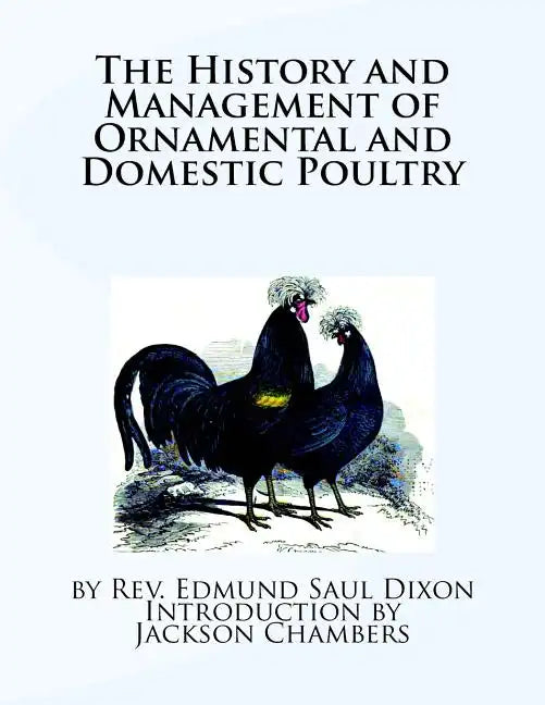 The History and Management of Ornamental and Domestic Poultry - Paperback