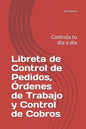 Libreta de Control de Pedidos, Órdenes de Trabajo y Control de Cobros: Controla tu día a día - Paperback