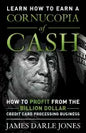 Cornucopia of Cash: How to Profit From The Billion Dollar Credit Card Processing Business - Paperback