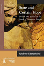 Sure and Certain Hope: Death and Burial in the Book of Common Prayer - Paperback