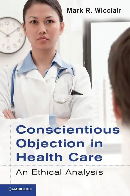 Conscientious Objection in Health Care: An Ethical Analysis - Paperback