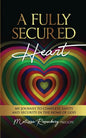 A Fully Secured Heart: My Journey to Complete Safety and Security in The Home of God - Paperback