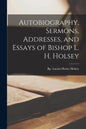 Autobiography, Sermons, Addresses, and Essays of Bishop L. H. Holsey - Paperback