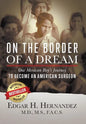 On the Border of a Dream: One Mexican Boy's Journey to Become an American Surgeon - Hardcover