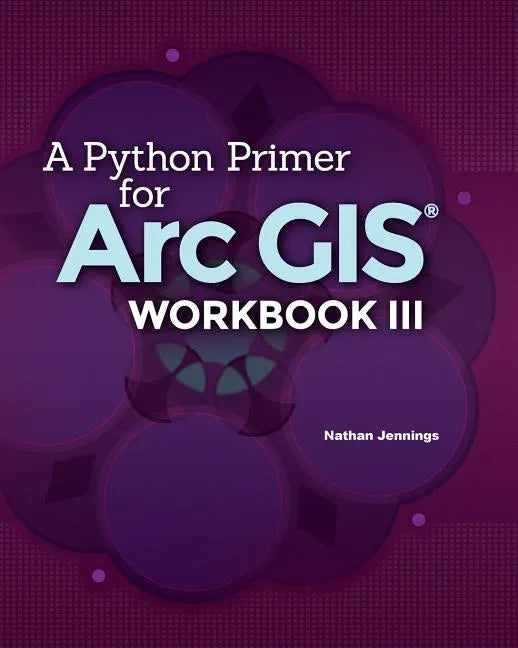 A Python Primer for ArcGIS(R): Workbook III - Paperback