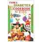 Type 1 diabetes cookbook for kids: delicious low carb recipes every child would want to eat - Paperback