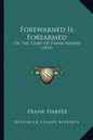 Forewarned Is Forearmed: Or The Story Of Frank Harper (1855) - Paperback