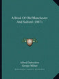 A Book Of Old Manchester And Salford (1887) - Paperback