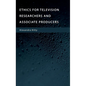 Ethics for Television Researchers and Associate Producers - Hardcover