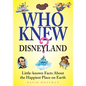 Who Knew? Disneyland: Little-Know Facts about the Happiest Place on Earth - Hardcover