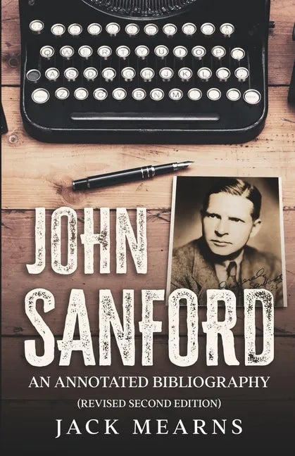 John Sanford: An Annotated Bibliography (Revised Second Edition) - Paperback