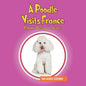 A Poodle Visits France: Puppy Passport Series - Paperback