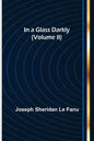 In a Glass Darkly (Volume II) - Paperback