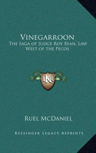 Vinegarroon: The Saga of Judge Roy Bean, Law West of the Pecos - Hardcover