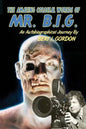 The Amazing Colossal Worlds Of Mr. B.I.G.: An Autobiographical Journey By Bert I. Gordon - Paperback