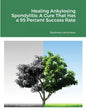Healing Ankylosing Spondylitis: A Cure That Has a 95 Percent Success Rate - Paperback