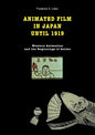 Animated film in Japan until 1919: Western animation and the beginnings of anime - Paperback