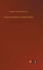 A Genreal History of the Pirates - Hardcover