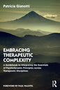 Embracing Therapeutic Complexity: A Guidebook to Integrating the Essentials of Psychodynamic Principles Across Therapeutic Disciplines - Paperback